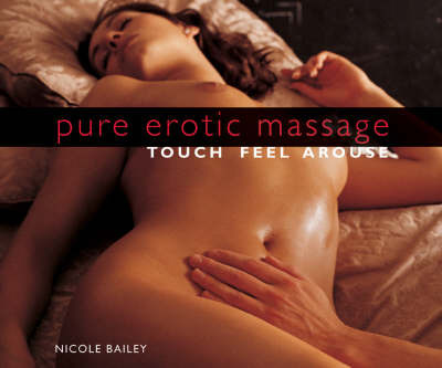 Pure Erotic Massage: Touch * Feel * Arouse on Paperback by Nicole Bailey