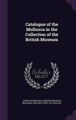 Catalogue of the Mollusca in the Collection of the British Museum on Hardback by John Edward Gray