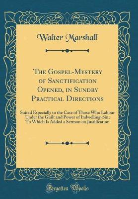 The Gospel-Mystery of Sanctification Opened, in Sundry Practical Directions by Walter Marshall image