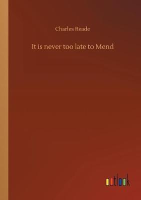 It Is Never Too Late to Mend by Charles Reade image