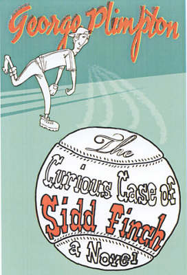 The Curious Case of Sidd Finch: A Novel by George Plimpton image