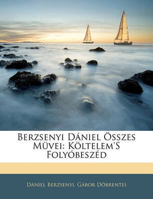 Berzsenyi Dniel Sszes Mvei: Kltelem's Folybeszd by Dniel Berzsenyi image