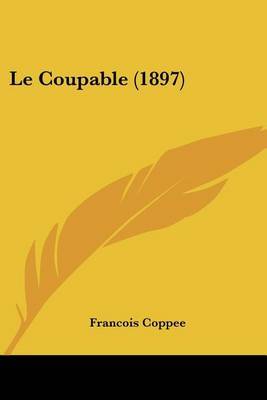 Le Coupable (1897) on Paperback by Francois Coppee