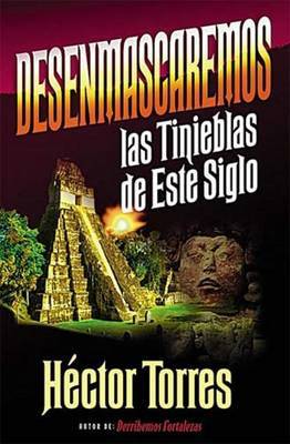 Desenmascaremos Las Tinieblas De Este Siglo by Hector Torres image