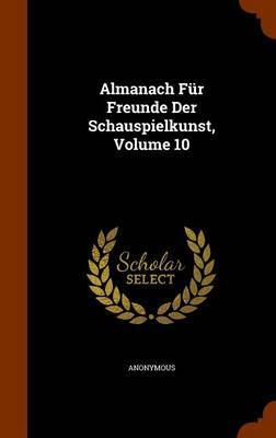 Almanach Fur Freunde Der Schauspielkunst, Volume 10 by * Anonymous image