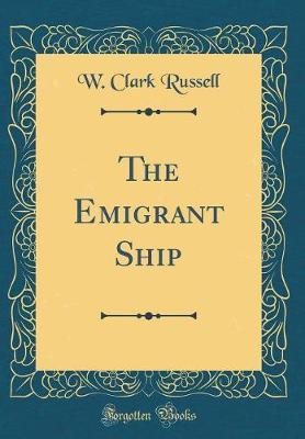 The Emigrant Ship (Classic Reprint) by W Clark Russell image