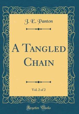 A Tangled Chain, Vol. 2 of 2 (Classic Reprint) by J E Panton image