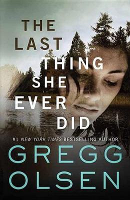 The Last Thing She Ever Did on Hardback by Gregg Olsen