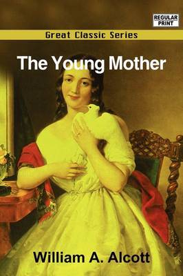 The Young Mother on Paperback by William A Alcott