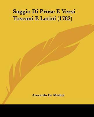 Saggio Di Prose E Versi Toscani E Latini (1782) by Averardo De Medici image