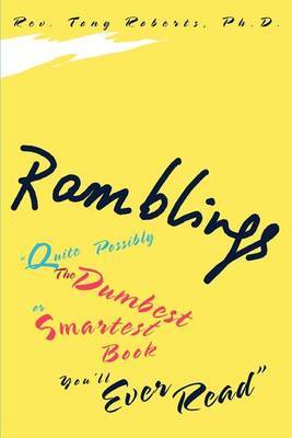 Ramblings: "Quite Possibly the Dumbest or Smartest Book You'll Ever Read" by Reverend Tony Roberts, PhD image