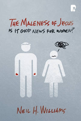 The Maleness of Jesus by Neil Williams image