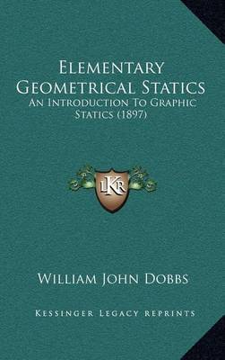 Elementary Geometrical Statics: An Introduction to Graphic Statics (1897) by William John Dobbs image