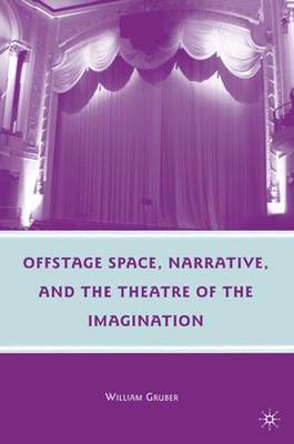 Offstage Space, Narrative, and the Theatre of the Imagination by W. Gruber image