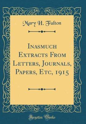 Inasmuch Extracts from Letters, Journals, Papers, Etc, 1915 (Classic Reprint) by Mary H Fulton image