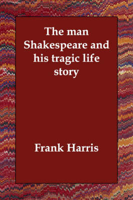 The Man Shakespeare and His Tragic Life Story by Frank Harris image