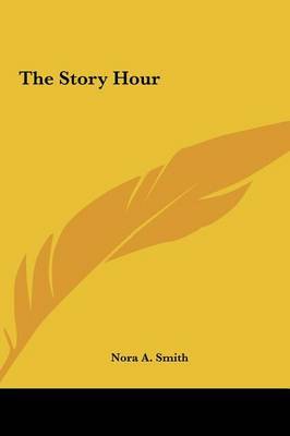 The Story Hour on Hardback by Nora A. Smith