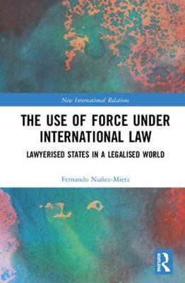 The Use of Force under International Law by Fernando G Nunez-Mietz image