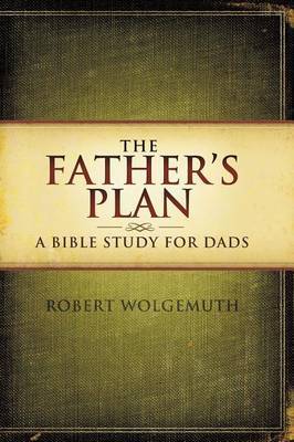 The Father's Plan by Robert Wolgemuth image