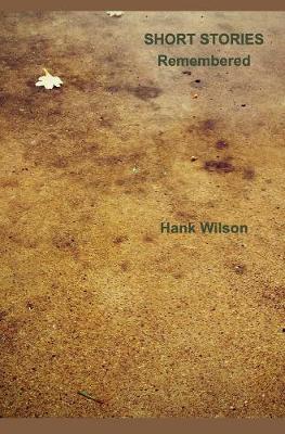 Short Stories Remembered on Hardback by Hank Wilson