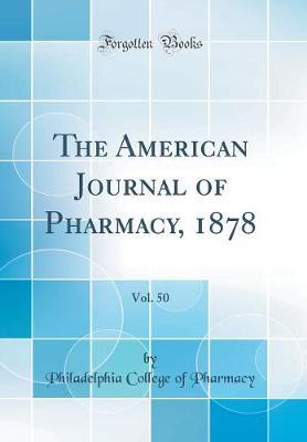 The American Journal of Pharmacy, 1878, Vol. 50 (Classic Reprint) by Philadelphia College of Pharmacy image