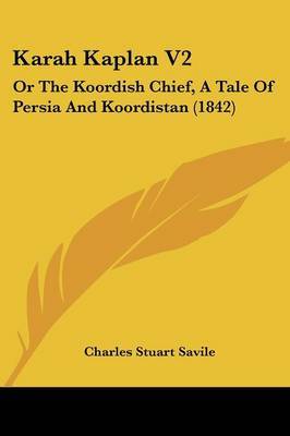 Karah Kaplan V2: Or The Koordish Chief, A Tale Of Persia And Koordistan (1842) by Charles Stuart Savile image