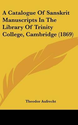 A Catalogue Of Sanskrit Manuscripts In The Library Of Trinity College, Cambridge (1869) by Theodor Aufrecht image