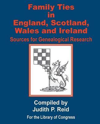 Family Ties in England, Scotland, Wales, & Ireland : Sources for Genealogical Research image