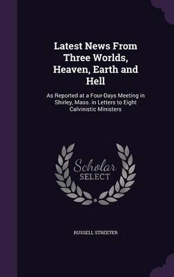 Latest News from Three Worlds, Heaven, Earth and Hell by Russell Streeter image