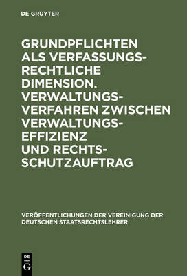 Grundpflichten ALS Verfassungsrechtliche Dimension. Verwaltungsverfahren Zwischen Verwaltungseffizienz Und Rechtsschutzauftrag: Berichte Und Diskussionen Auf Der Tagung Der Vereinigung Der Deutschen Staatsrechtslehrer in Konstanz Vom 6. Bis 9. Oktober 198 image