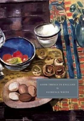 Good Things in England: A Practical Cookery Book for Everyday Use on Paperback by Florence White