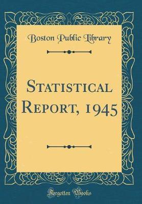 Statistical Report, 1945 (Classic Reprint) by Boston Public Library image