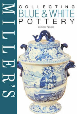 Miller's Collecting Blue and White Pottery by Gillian Neale image