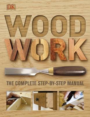 Woodwork: The Complete Step-By-Step Manual on Hardback by DK