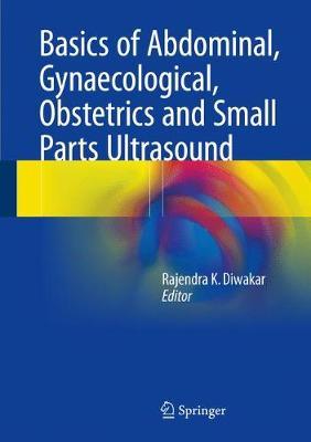 Basics of Abdominal, Gynaecological, Obstetrics and Small Parts Ultrasound on Hardback