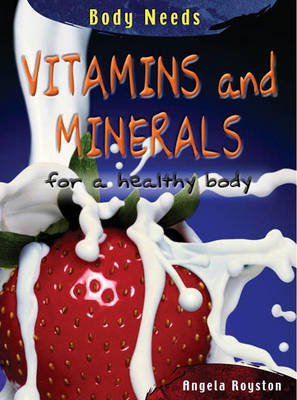 Vitamins and Minerals: For a Healthy Body by Angela Royston image