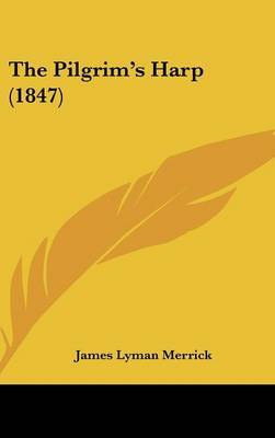 The Pilgrim's Harp (1847) on Hardback by James Lyman Merrick