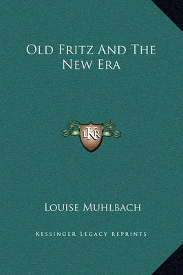 Old Fritz and the New Era by Louise Muhlbach image