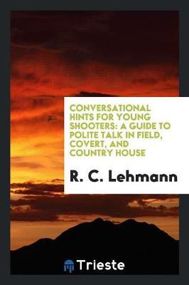 Conversational Hints for Young Shooters by R C Lehmann