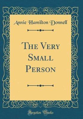 The Very Small Person (Classic Reprint) by Annie Hamilton Donnell image