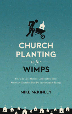 Church Planting Is for Wimps by Mike McKinley image