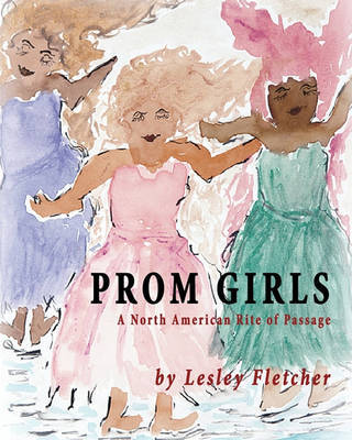 Prom Girls: A North American Rite of Passage by Lesley Fletcher image