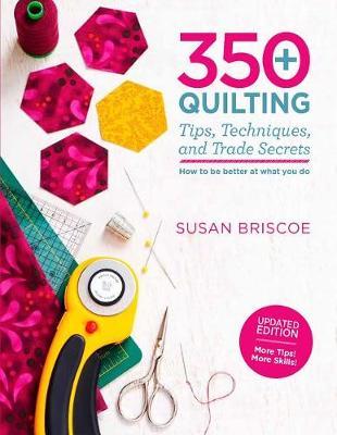 350+ Quilting Tips, Techniques, and Trade Secrets by Susan Briscoe image