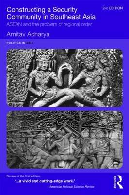 Constructing a Security Community in South East Asia: ASEAN and the Problem of Regional Order by Amitav Acharya image