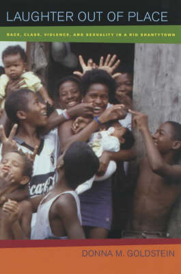 Laughter Out of Place: Race, Class, Violence, and Sexuality in a Rio Shantytown on Paperback by Donna M Goldstein