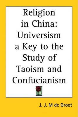 Religion in China: Universism a Key to the Study of Taoism and Confucianism by J. J. M de Groot image