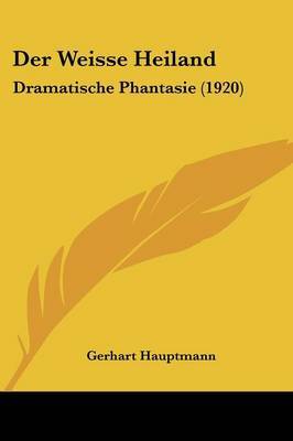 Der Weisse Heiland: Dramatische Phantasie (1920) by Gerhart Hauptmann image