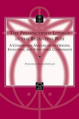 The Presanctified Liturgy in the Byzantine Rite by Stefanos Alexopoulos