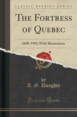 The Fortress of Quebec by A G Doughty image