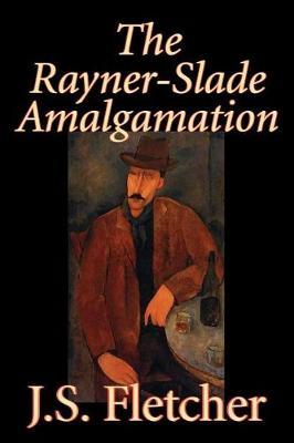 The Rayner-Slade Amalgamation by J.S. Fletcher image